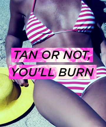 They Convince You That If You're Tan, You Won't Burn
