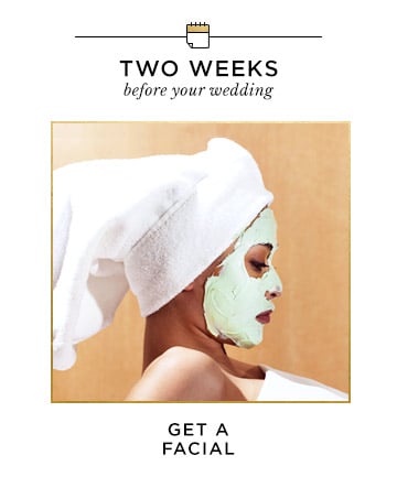 Two Weeks Before Your Wedding: Get a Facial 