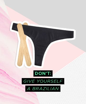 At-Home Waxing Don't: Try a Brazilian Wax at Home