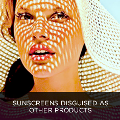 Sunscreens Disguised as Other Products