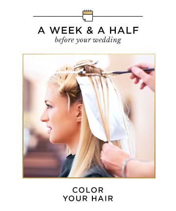 A Week and a Half Before Your Wedding: Color Your Hair 