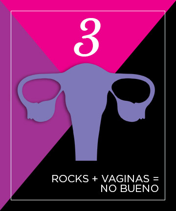 No. 3: Putting Rocks in Your Vagina? Also Bad