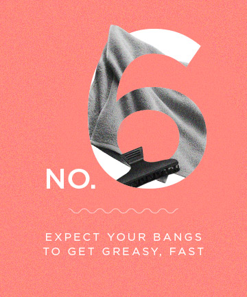 Truth No. 6: Your Bangs Will Get Greasy -- Fast 